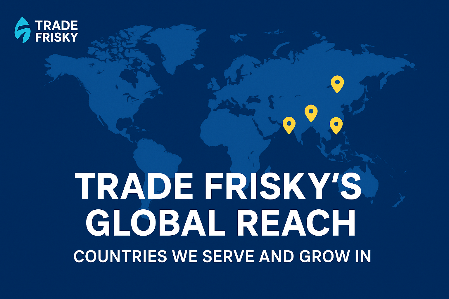 Trade Frisky’s Global Reach: Countries We Serve...